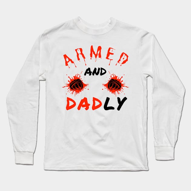 ARMED AND DADLY FUNNY FATHER MMA FIGHTER BOXING DAD KO DADDY Long Sleeve T-Shirt by CoolFactorMerch